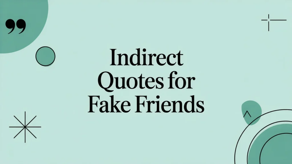Indirect Quotes for Fake Friends
