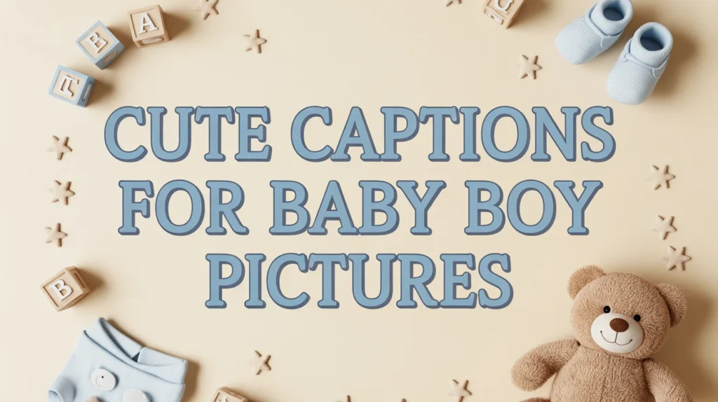 Cute Captions for Baby Boy Pictures
