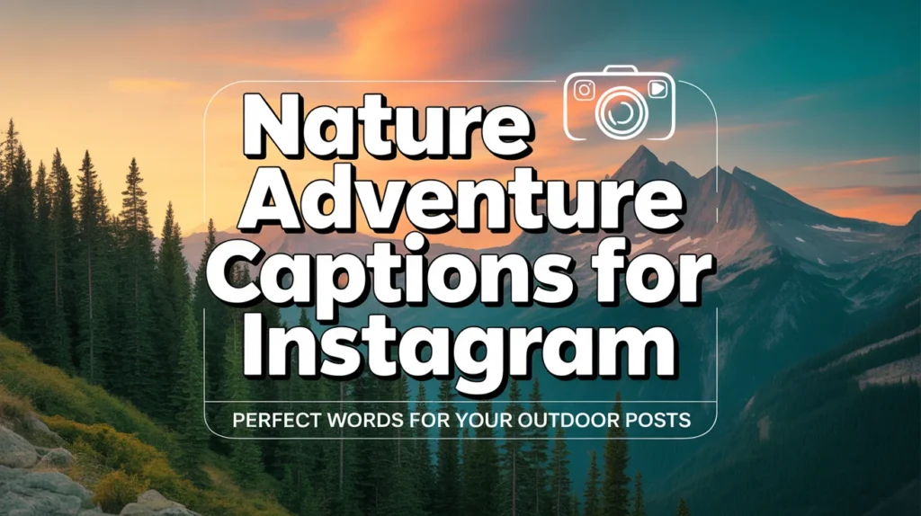 Nature Adventure Captions for Instagram