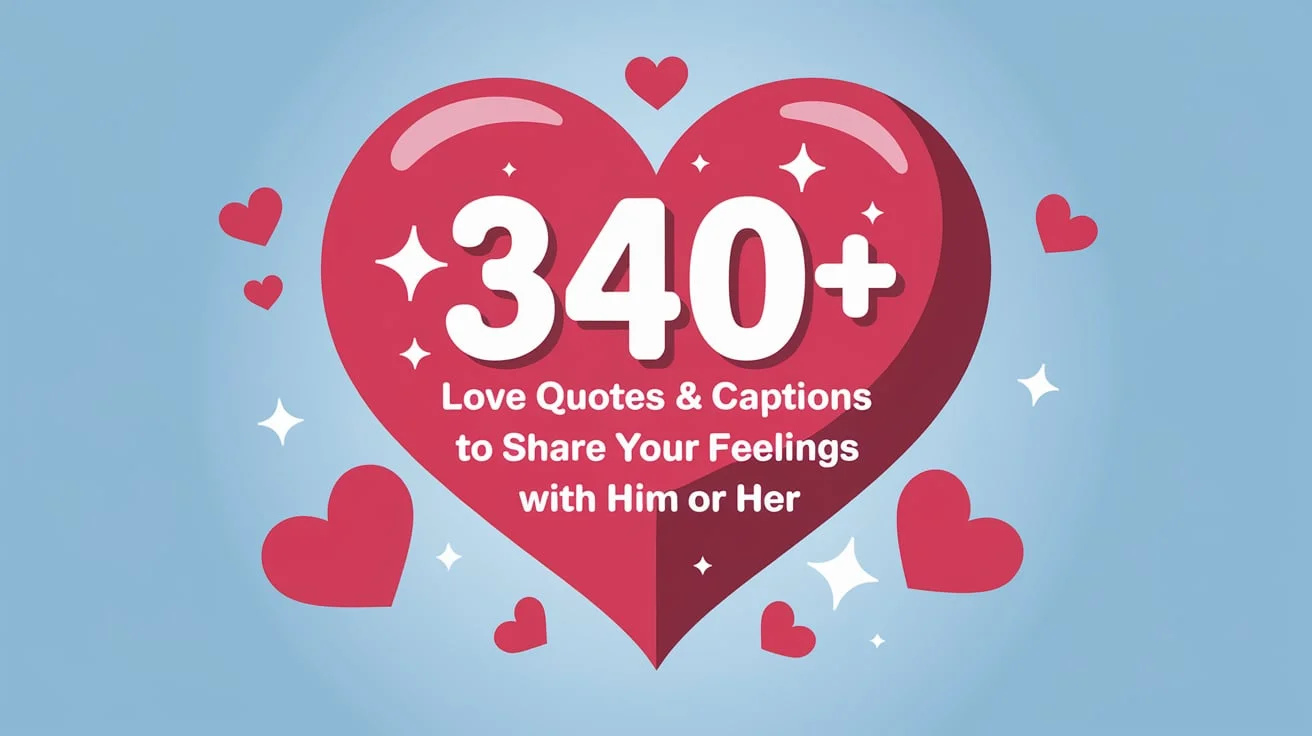 Love Quotes & Captions to Share Your Feelings with Him or Her